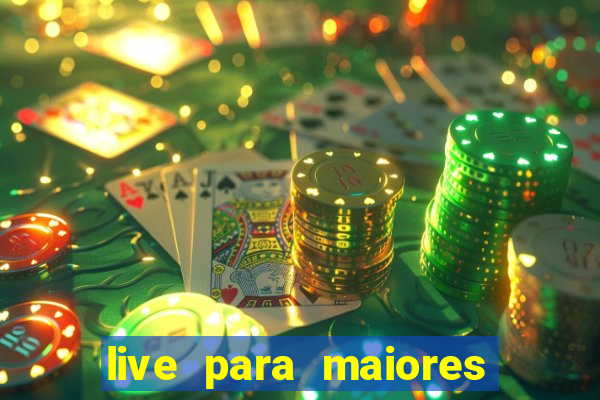 live para maiores de 18